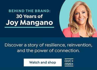 Behind the Brand: 30 Years of Joy Mangano. Discover a story of resilience, reinvention, and the power of connection. Watch and shop. QVC+. HSN+.