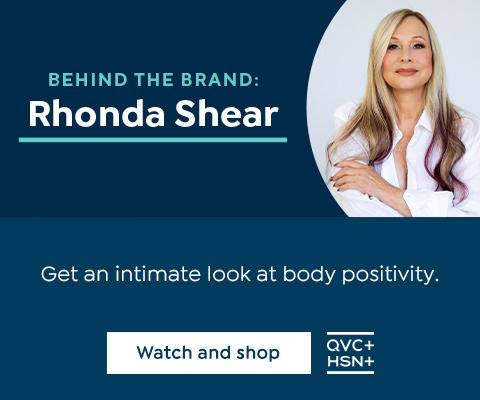 Behind the Brand: Rhonda Shear. Get an intimate look at body positivity. Watch and shop. QVC+. HSN+.