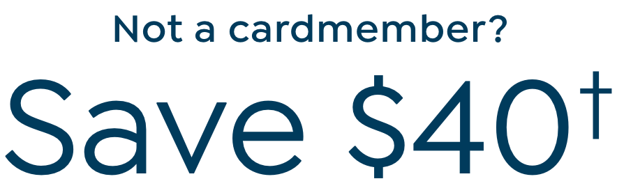 Not a cardmember? Save $40†