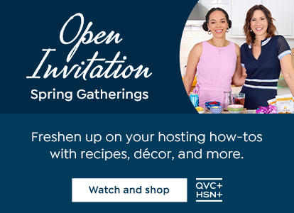 Open Invitation: Spring Gatherings. Freshen up on your hosting how-tos with recipes, decor, and more. Watch and shop. QVC+. HSN+.