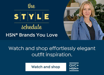 Original Series: the Style schedule. HSN Brands You Love. Watch and shop effortlessly elegant outfit inspiration. Watch and shop. QVC+. HSN+.