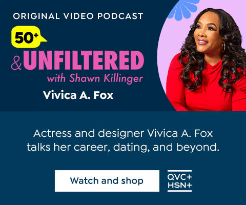 Original Video Podcast. 50+ & Unfiltered with Shawn Killinger. Vivica A. Fox. Actress and designer Vivica A. Fox talks her career, dating, and beyond. Watch and shop. QVC+. HSN+.