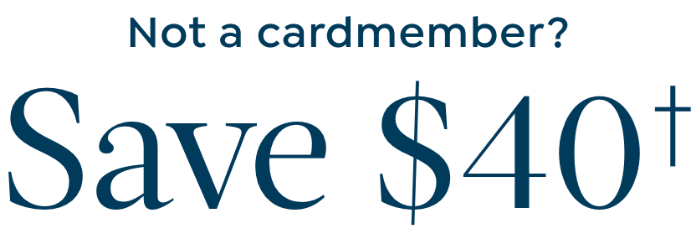 Not a cardmember? Save $40†