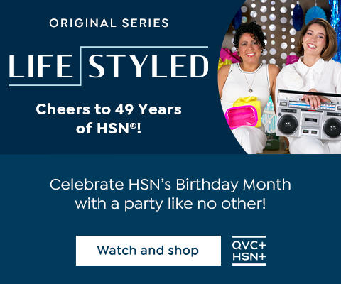 Original Series: Life Styled. Cheers to 49 Years of HSN! Celebrate HSN's Birthday Month with a party like no other! Watch and shop. QVC+. HSN+.