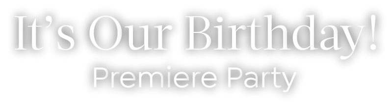 It's Our Birthday Premiere Party